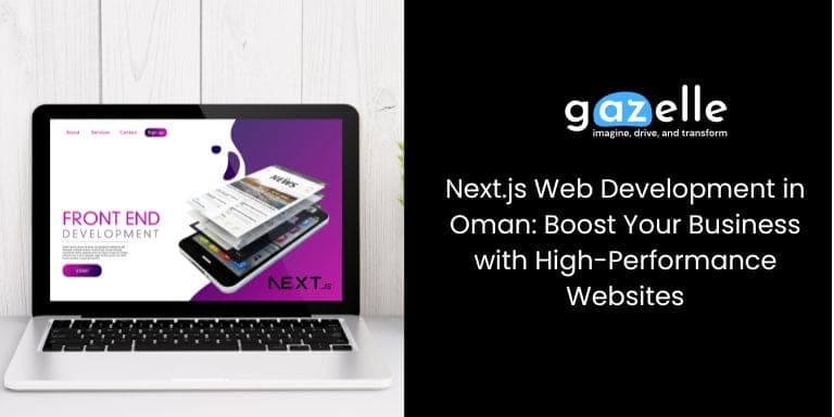 Next.js Web Development in Oman: Boost Your Business with High-Performance Websites