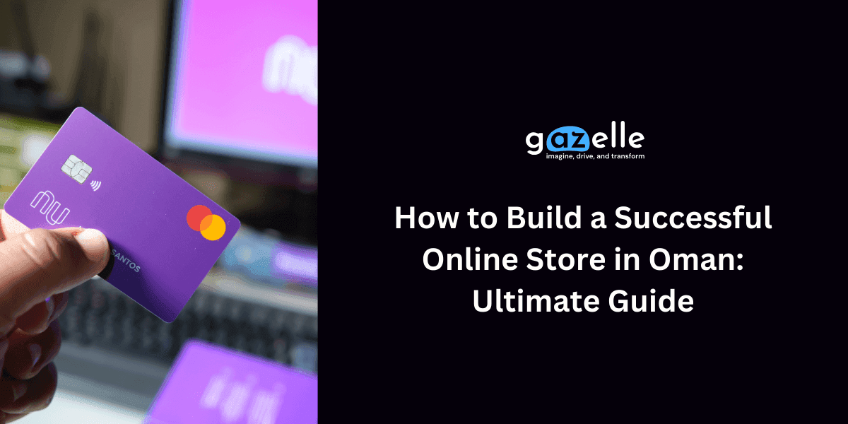 How to Build a Successful Online Store in Oman, Ultimate Guide