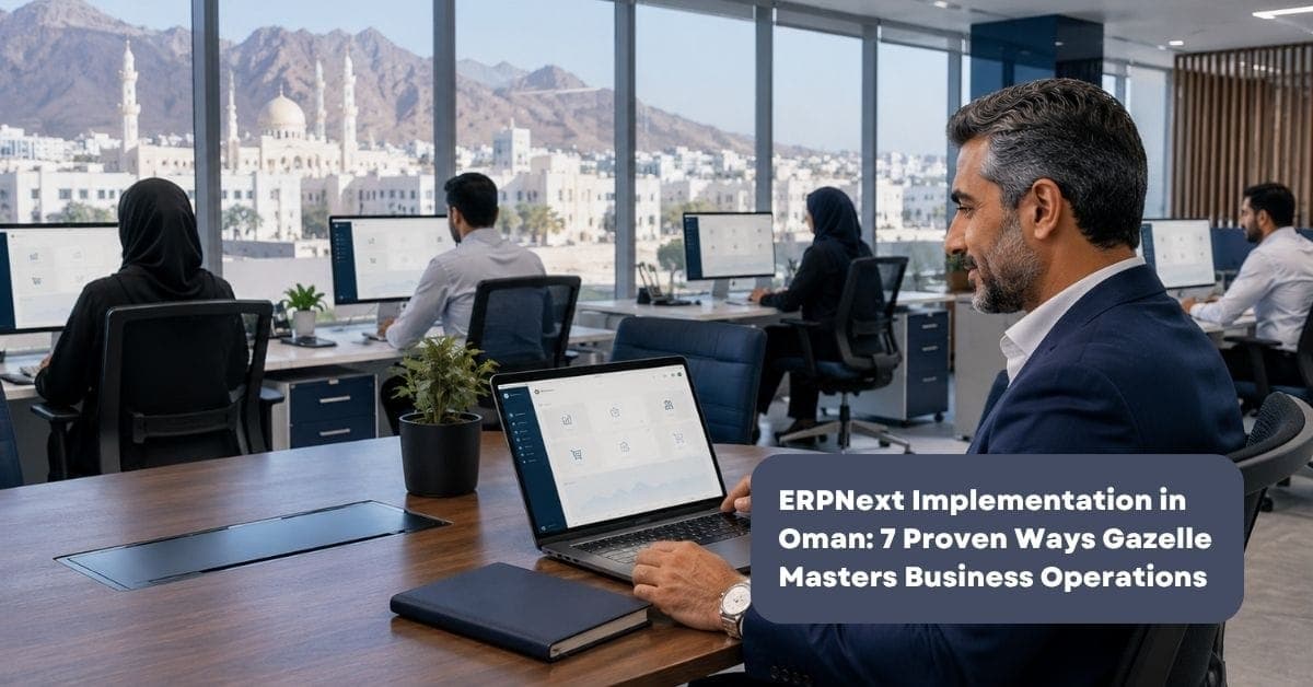 ERPNext implementation in Oman 7 proven ways Gazelle masters your business operations from day one